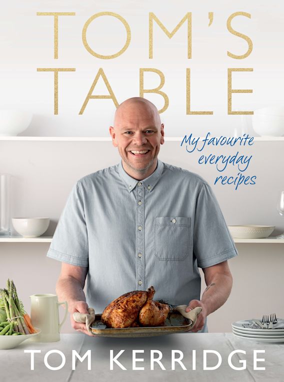 Tom's Table: My Favourite Everyday Recipes: Tom Kerridge: Absolute