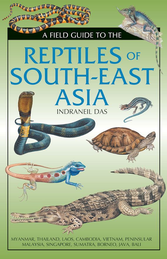 Field Guide to the Reptiles of South-East Asia: : Bloomsbury Naturalist