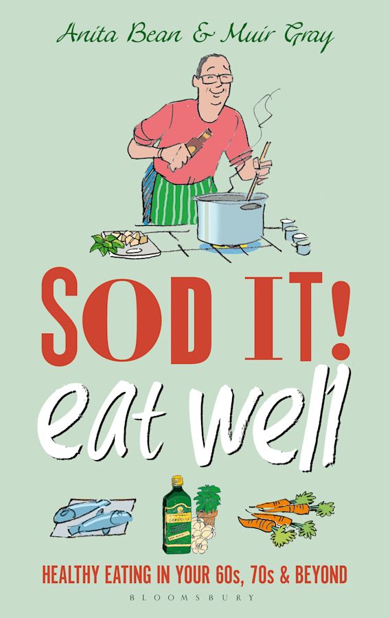 Sod It Eat Well Healthy Eating In Your 60s 70s And Beyond Sod Anita Bean Bloomsbury Sport