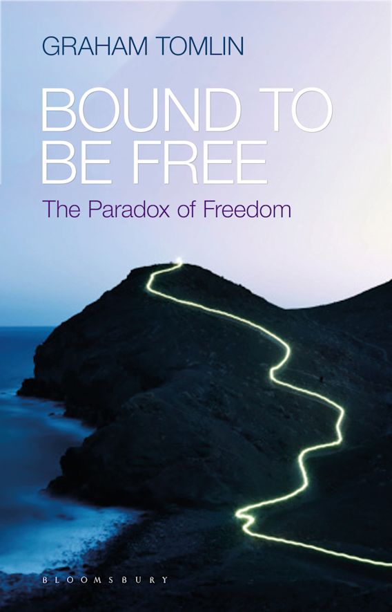 Bound to be Free: The Paradox of Freedom: Graham Tomlin