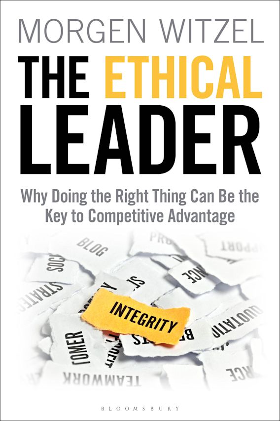 The Ethical Leader Why Doing The Right Thing Can Be The Key To Competitive Advantage Morgen Witzel Bloomsbury Business