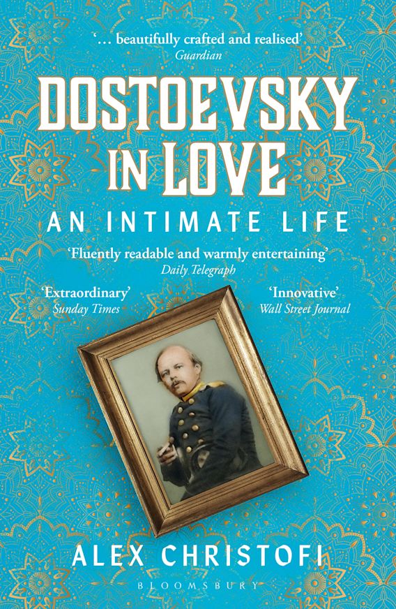 Dostoevsky In Love An Intimate Life Alex Christofi Bloomsbury Continuum