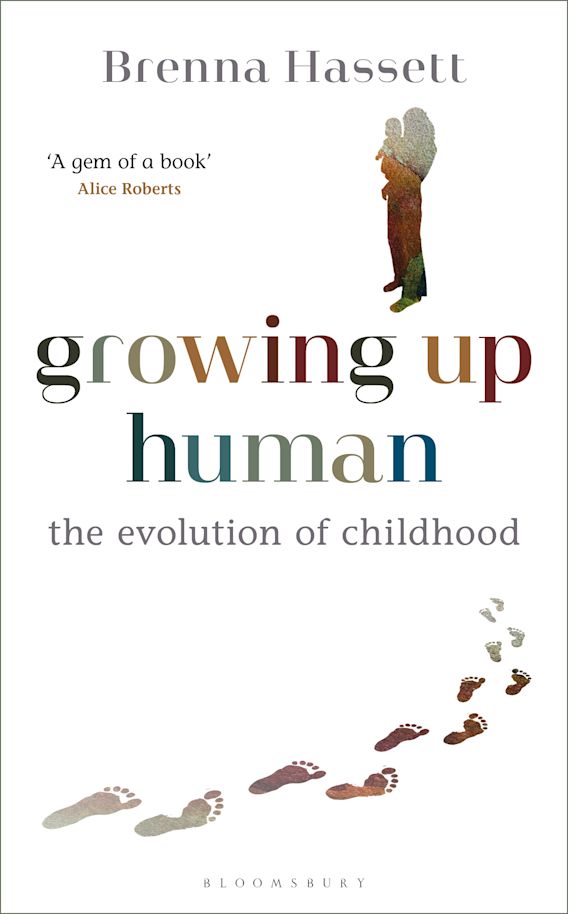 Growing Up Human: The Evolution of Childhood: Brenna Hassett: Bloomsbury  Sigma