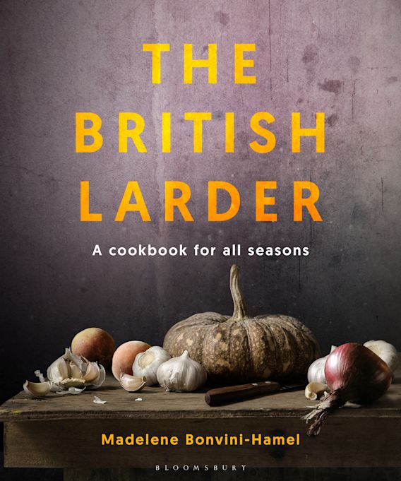 The British Larder A Cookbook For All Seasons Madalene BonviniHamel