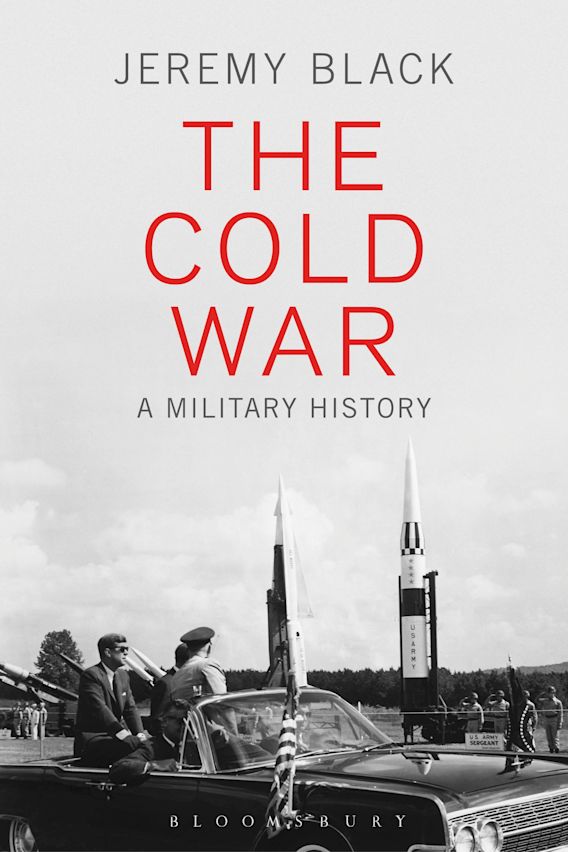 The Cold War: A Military History: Jeremy Black: Bloomsbury Academic