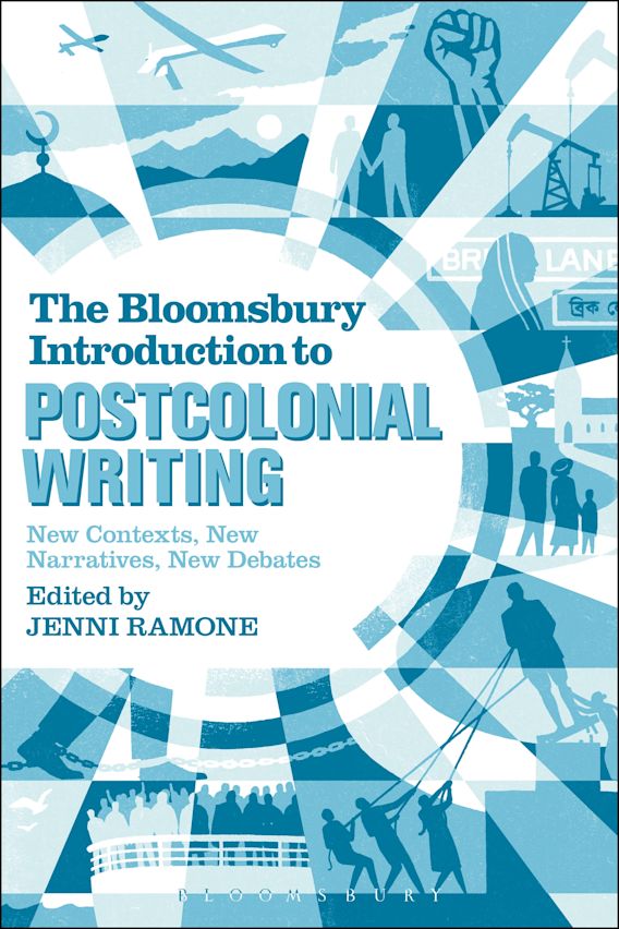The Bloomsbury Introduction to Postcolonial Writing New Contexts, New