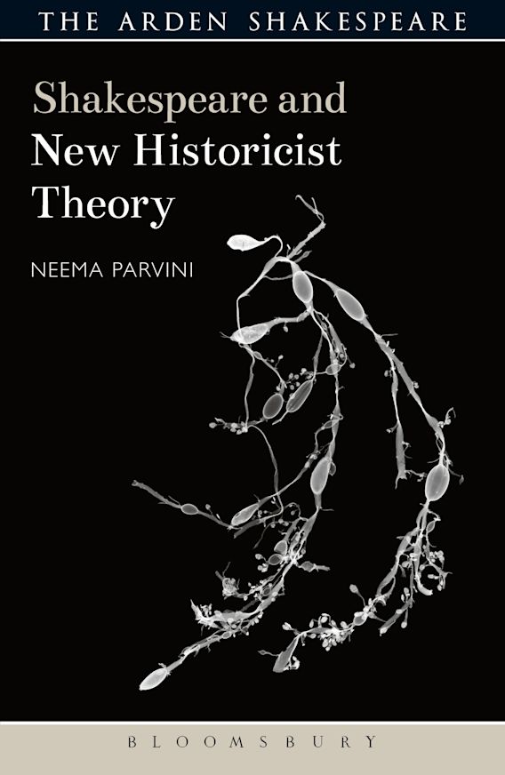 Shakespeare And New Historicist Theory Shakespeare And Theory Neema Parvini The Arden Shakespeare