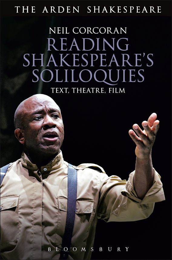 Reading Shakespeare S Soliloquies Text Theatre Film Neil Corcoran The Arden Shakespeare