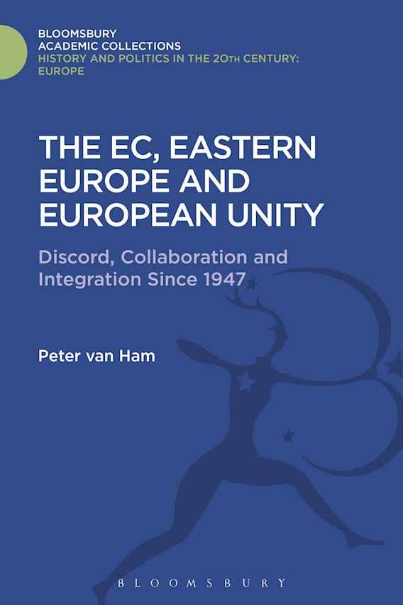 The EC, Eastern Europe and European Unity: Discord, Collaboration and ...