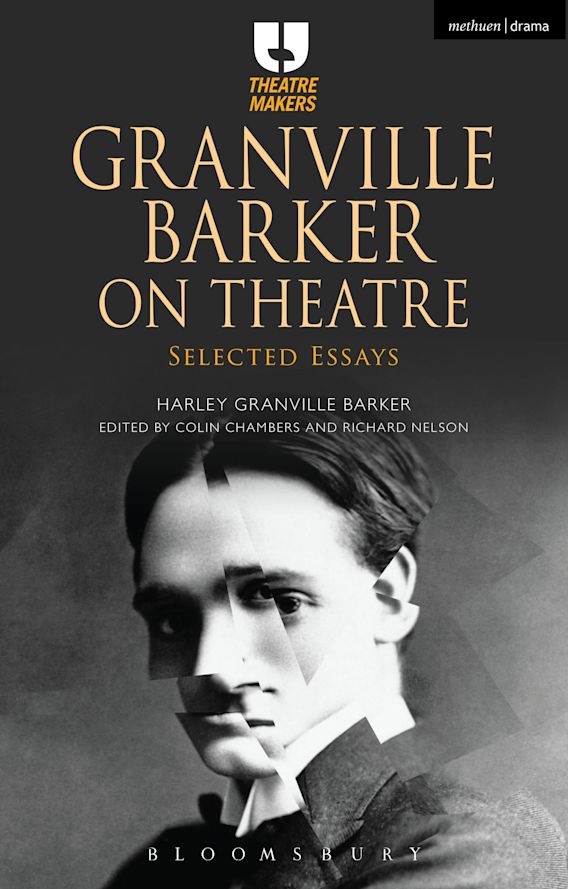 Granville Barker on Theatre Selected Essays Theatre Makers