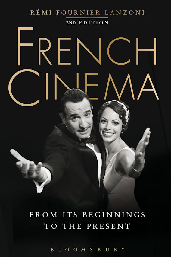 French Cinema From Its Beginnings to the Present Rémi Fournier Lanzoni Bloomsbury Academic