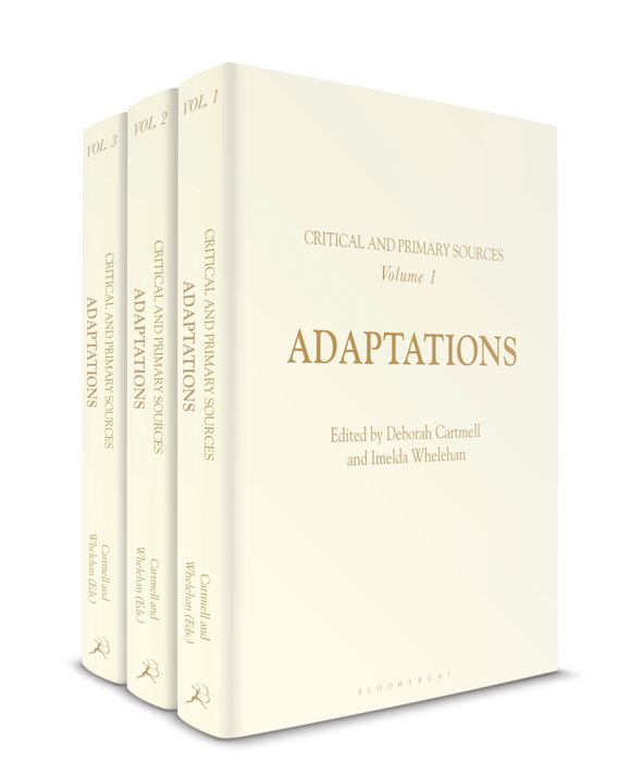 Adaptations: Critical and Primary Sources: Critical and Primary Sources  Deborah Cartmell Bloomsbury Academic