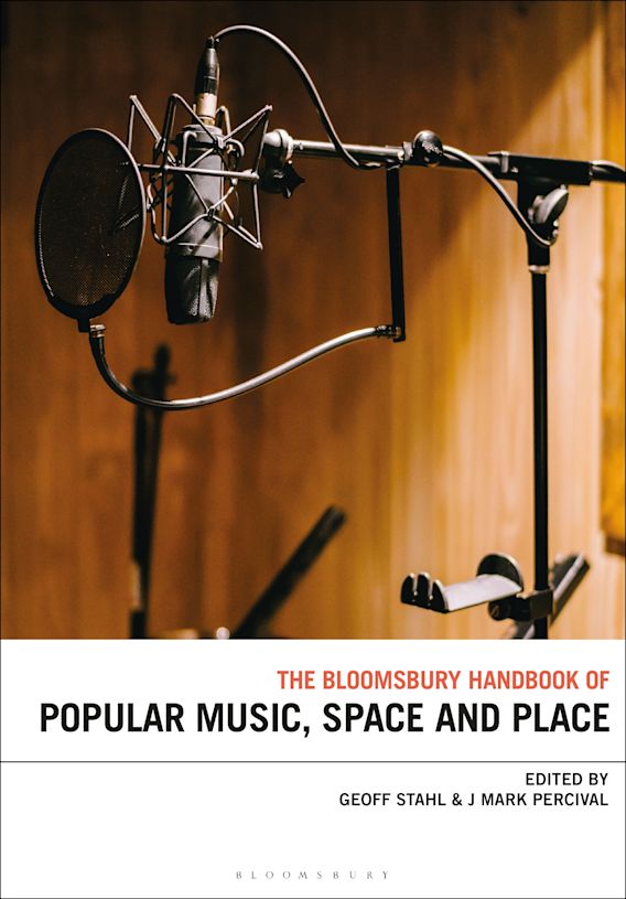 The Bloomsbury Handbook of Popular Music, Space and Place