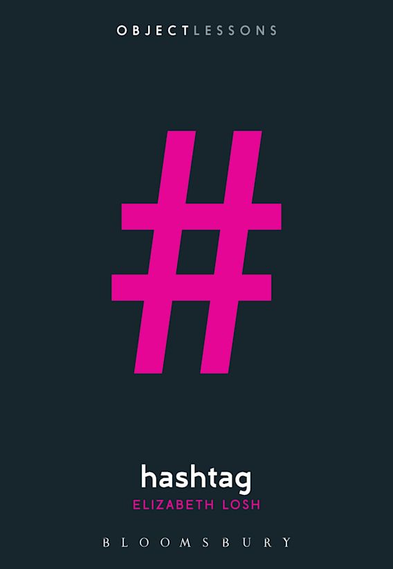 Hashtag Object Lessons Elizabeth Losh Bloomsbury Academic
