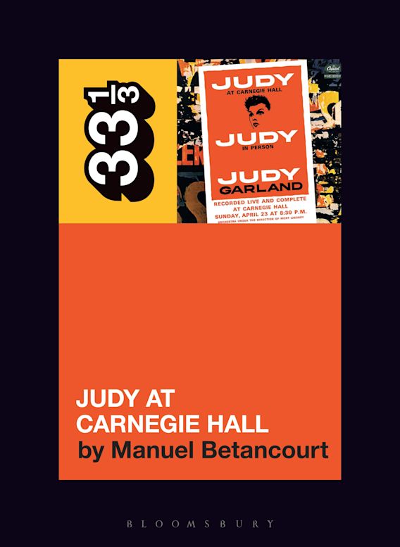 Judy Garland S Judy At Carnegie Hall 33 1 3 Manuel Betancourt Bloomsbury Academic