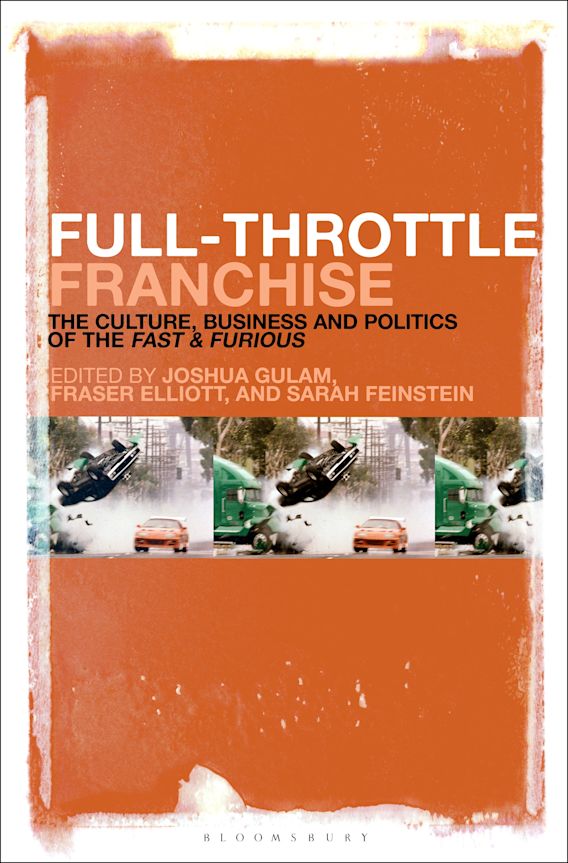 Full-Throttle Franchise: The Culture, Business and Politics of Fast &  Furious: Joshua Gulam: Bloomsbury Academic