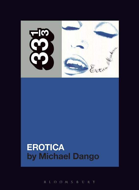 Madonna's Erotica: : 33 1/3 Michael Dango Bloomsbury Academic