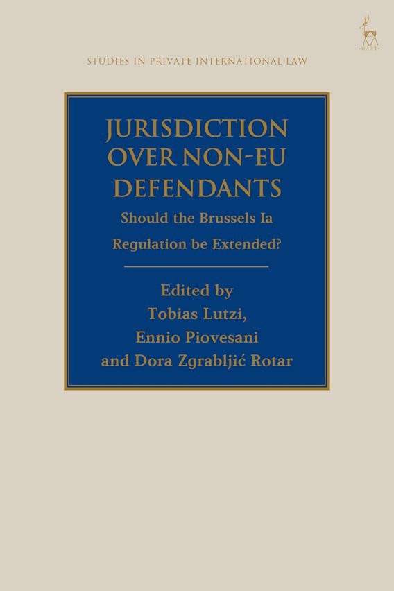 Jurisdiction Over Non-EU Defendants: Should the Brussels Ia Regulation be  Extended?: Studies in Private International Law Tobias Lutzi Hart Publishing