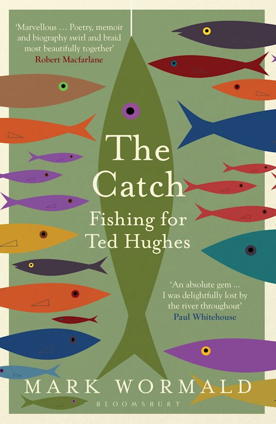 The Catch: Fishing for Ted Hughes: Mark Wormald: Bloomsbury Publishing