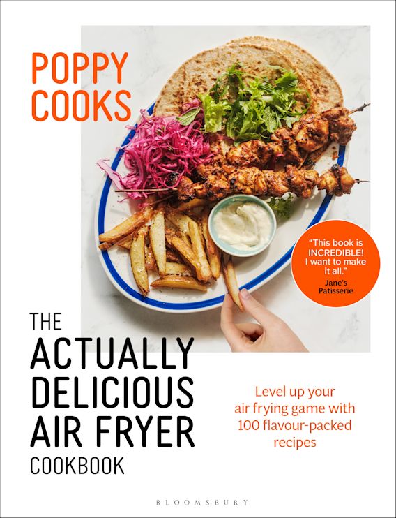 Poppy Cooks: The Actually Delicious Air Fryer Cookbook: THE SUNDAY TIMES  BESTSELLER: : Poppy O'Toole: Bloomsbury Publishing