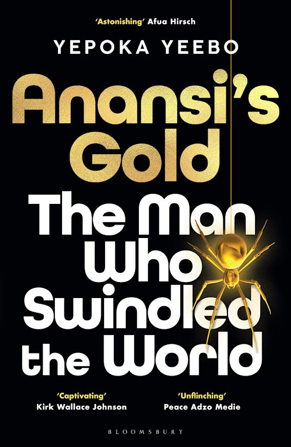 Anansi's Gold: The man who swindled the world: Yepoka Yeebo 