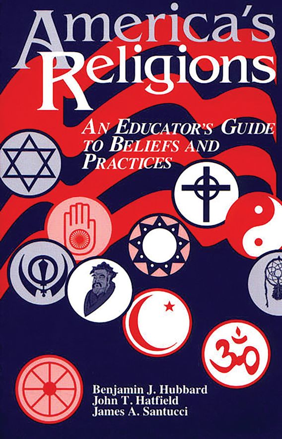 America's Religions An Educator's Guide to Beliefs and Practices John