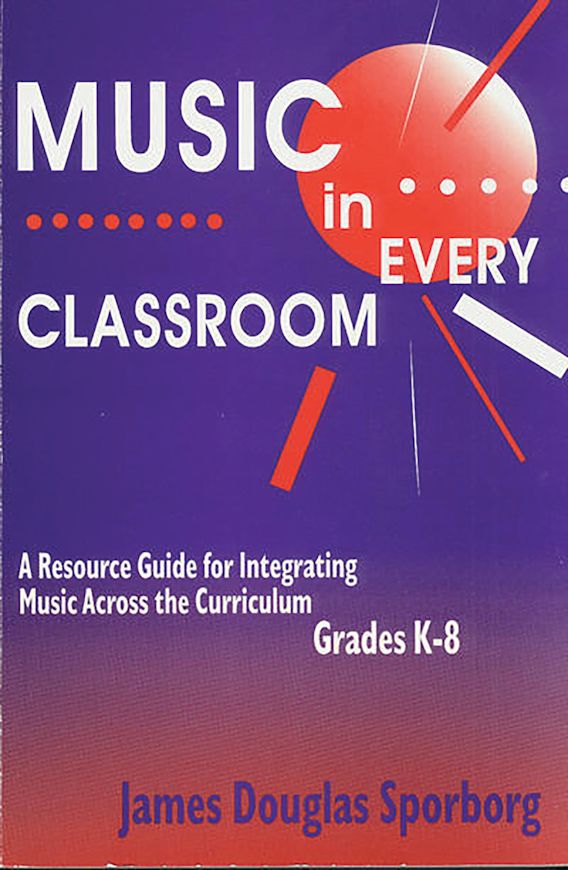 Music in Every Classroom A Resource Guide for Integrating Music Across