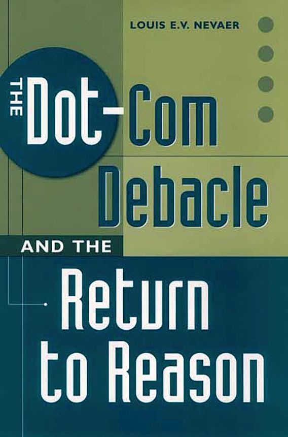 The Dot-Com Debacle and the Return to Reason: : Louis E.V. Nevaer: Praeger
