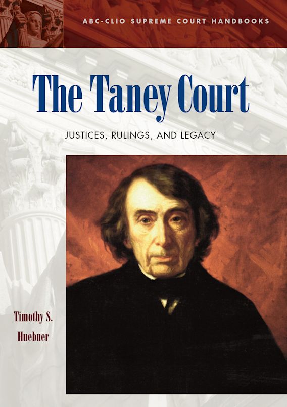 The Taney Court: Justices Rulings and Legacy: ABC CLIO Supreme Court The Taney Court: Justices Rulings and Legacy: ABC CLIO Supreme Court