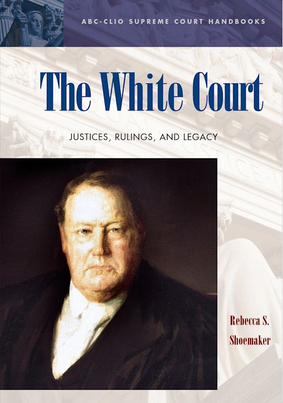 The White Court: Justices, Rulings, and Legacy: ABC-CLIO Supreme Court ...
