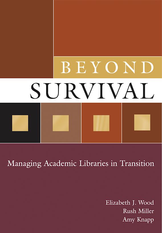 Beyond Survival Managing Academic Libraries in Transition Elizabeth J