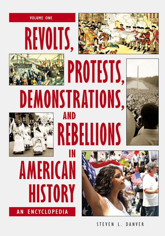 Revolts, Protests, Demonstrations, and Rebellions in American History [3  volumes]: An Encyclopedia [3 volumes]: Steven L. Danver: ABC-CLIO