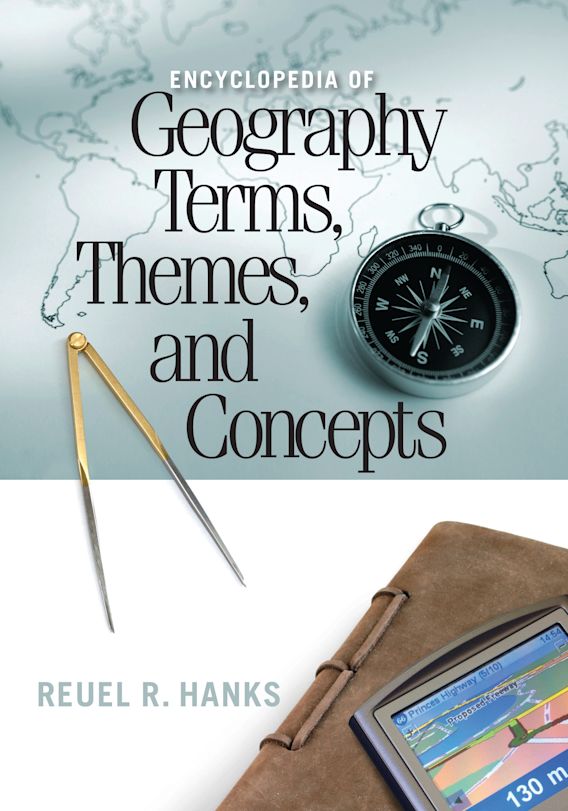 Encyclopedia of Geography Terms, Themes, and Concepts Reuel R. Hanks