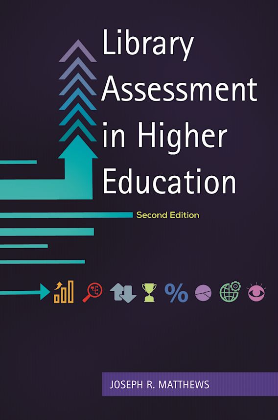 Library Assessment in Higher Education Joseph R. Matthews Libraries