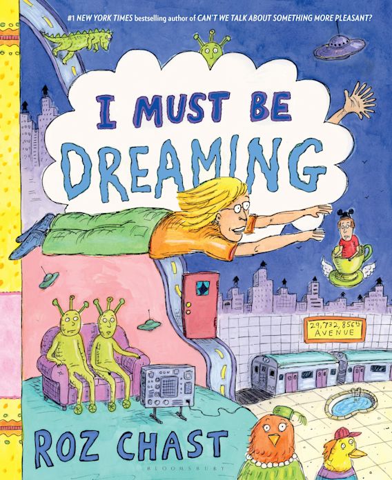 I Must Be Dreaming: : Roz Chast: Bloomsbury Publishing