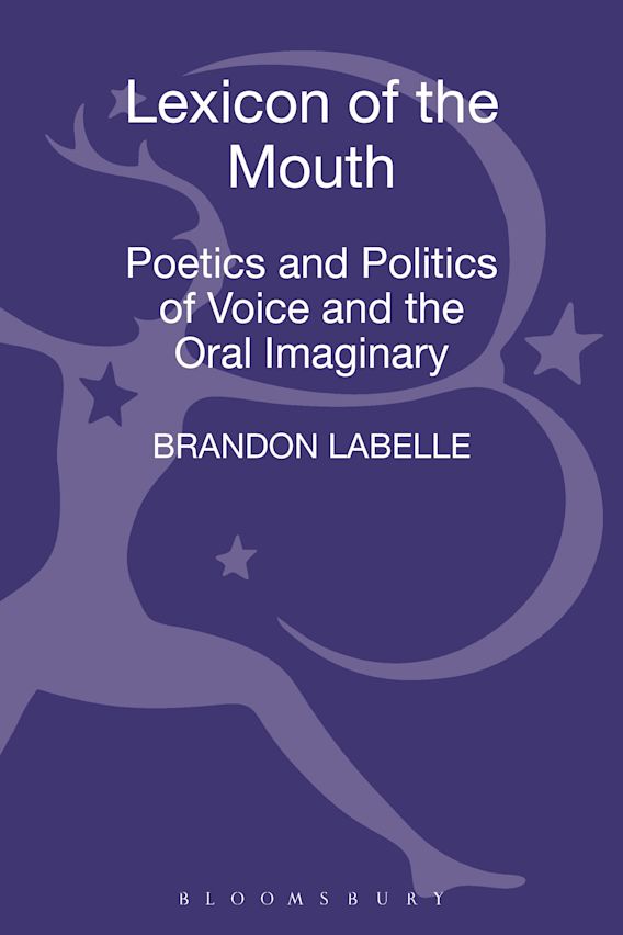 Brandon LaBelle - Lexicon of The Mouth - Poetics and Politics of