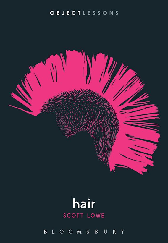 Hair: : Object Lessons Scott Lowe Bloomsbury Academic