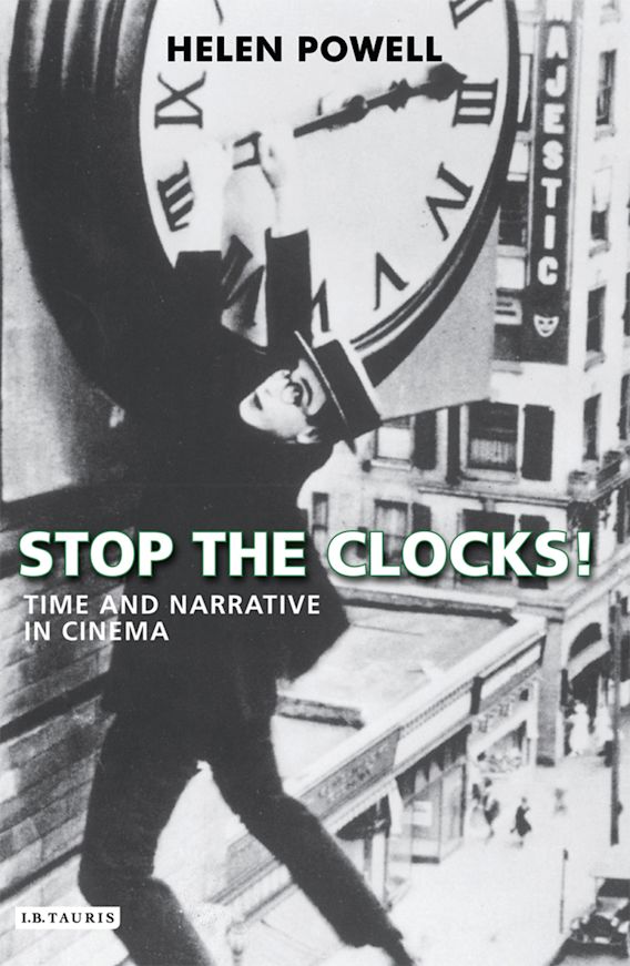 Stop the Clocks! Time and Narrative in Cinema Helen Powell I.B. Tauris