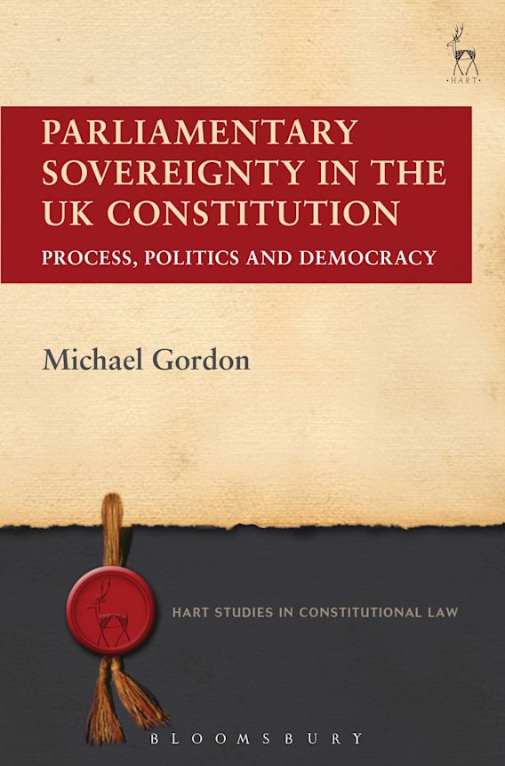 Parliamentary Sovereignty in the UK Constitution Process, Politics and Democracy Hart Studies
