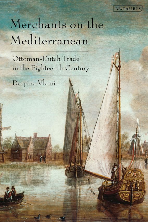 Merchants on the Mediterranean: Ottoman-Dutch Trade in the 