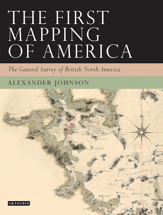 First Map Of North America The First Mapping Of America: The General Survey Of British North America:  Alex Johnson: I.b. Tauris