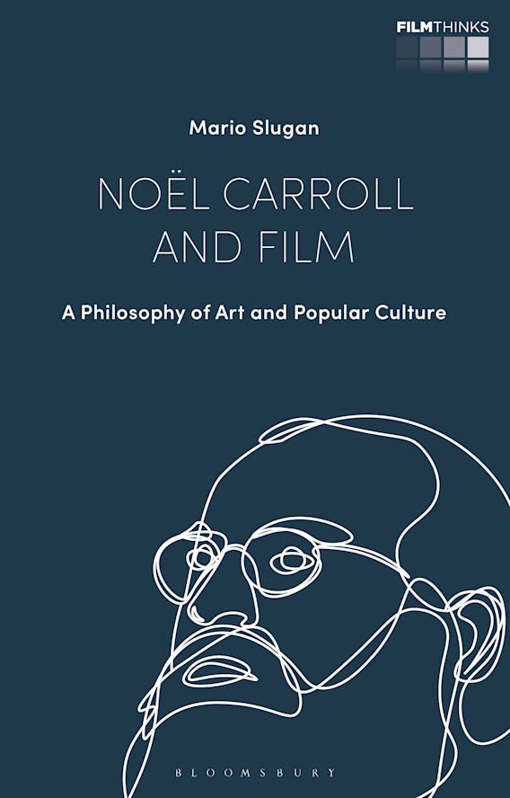 Noël Carroll and Film: A Philosophy of Art and Popular Culture: Film Thinks Mario Slugan I.B. Tauris