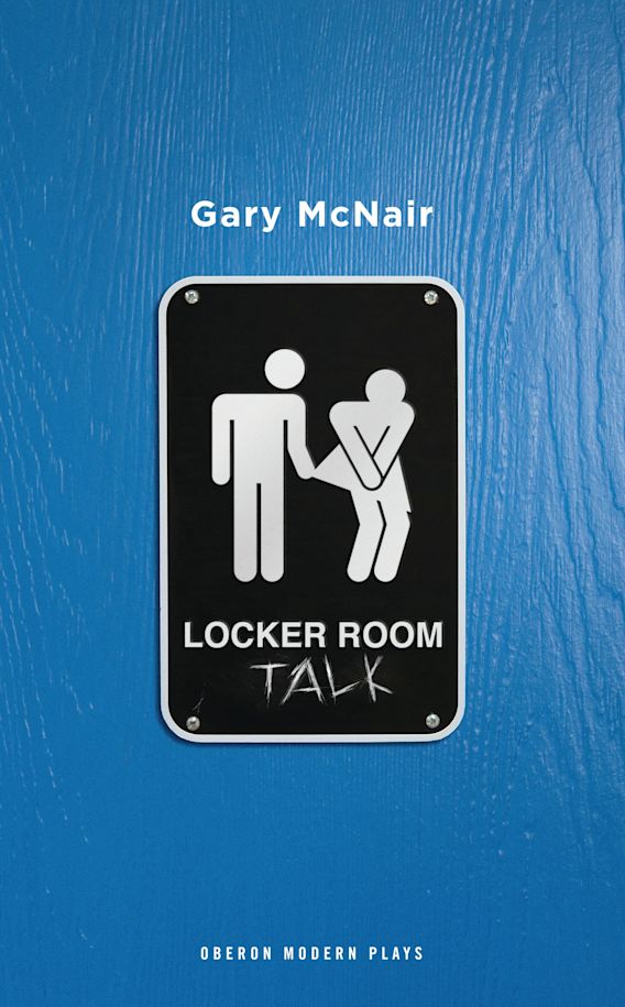 Locker Room Talk Oberon Modern Plays Gary McNair Oberon Books