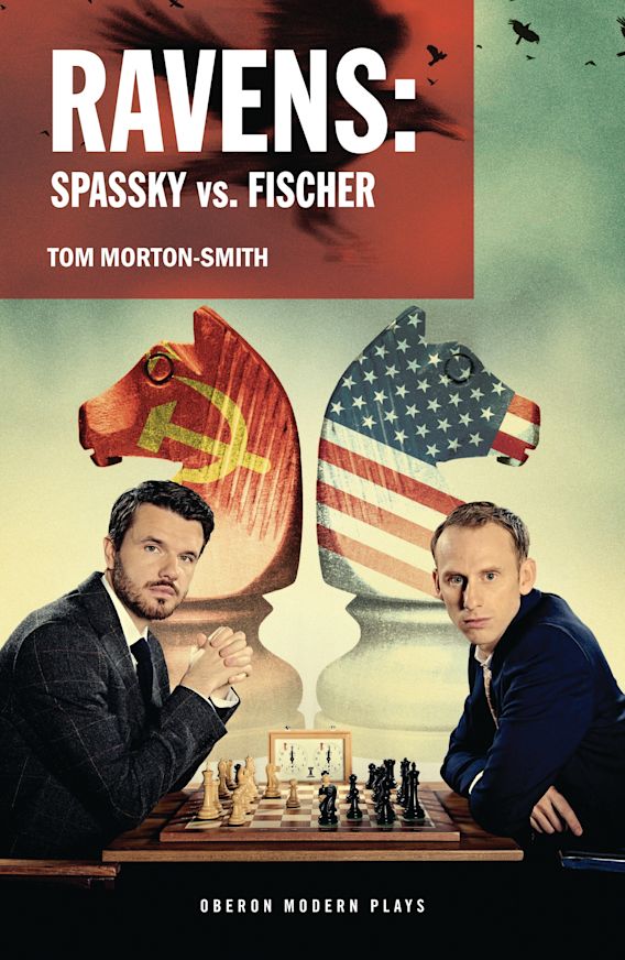 Ravens: Spassky vs. Fischer: Oberon Modern Plays Tom Morton-Smith