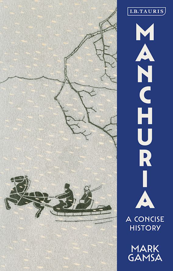 Manchuria A Concise History Mark Gamsa I.B. Tauris