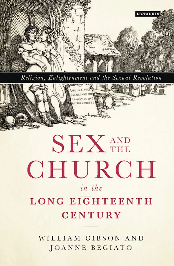 1800 Century Sexual Practices - Sex and the Church in the Long Eighteenth Century: Religion, Enlightenment  and the Sexual Revolution: William Gibson: Bloomsbury Academic