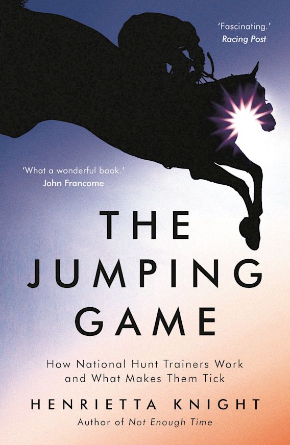 The Jumping Game How National Hunt Trainers Work and What Makes Them