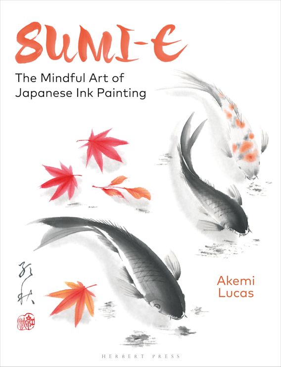 Sumi-e: The Mindful Art of Japanese Ink Painting: Akemi Lucas: Herbert Press
