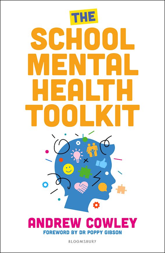 The School Mental Health Toolkit Andrew Cowley Bloomsbury Education