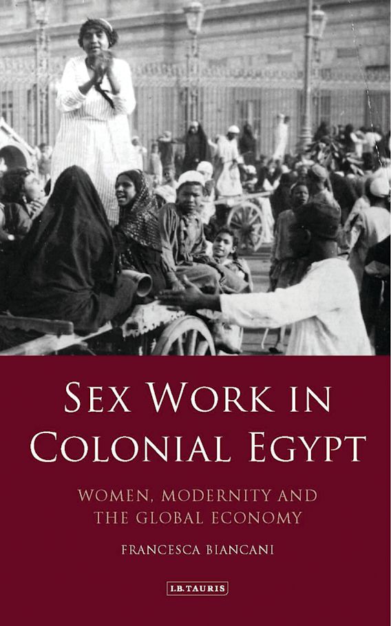 Sex Work In Colonial Egypt Women Modernity And The Global Economy 